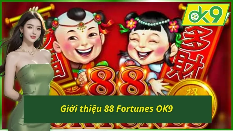 88 Fortunes : Cơ Hội Thử Vận Với Chủ Đề Quay Thưởng Kỳ Bí OK9 2 Thông tin cơ bản về 88 Fortunes OK9