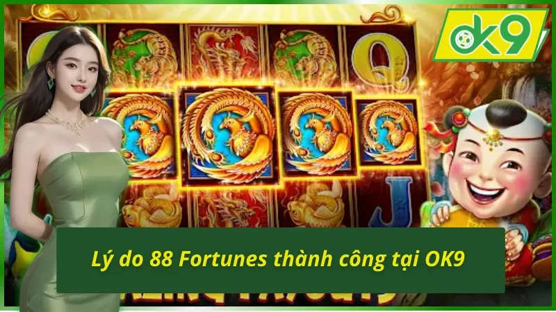88 Fortunes : Cơ Hội Thử Vận Với Chủ Đề Quay Thưởng Kỳ Bí OK9 5 88 Fortunes OK9 và những thế mạnh cuốn hút người chơi
