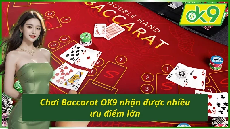 Baccarat OK9 có nhiều tính năng và ưu điểm mới