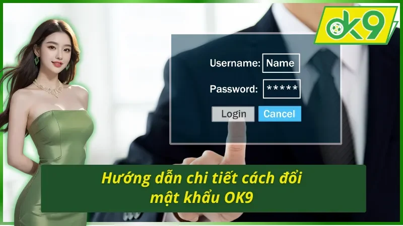 Cách đổi mật khẩu OK9 nhanh chóng nhất