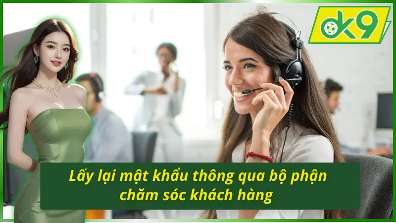 Cách lấy lại tài khoản OK9 thông qua bộ phận chăm sóc khách hàng
