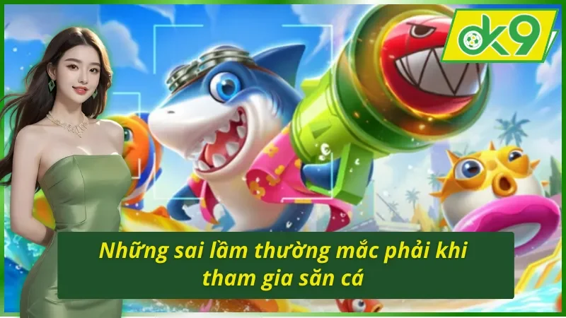 Những sai lầm thường gặp khi chơi Fishing God OK9