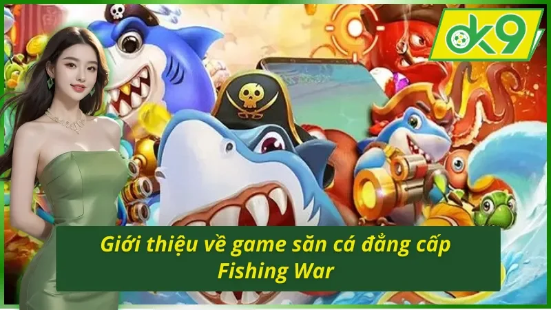 Tìm hiểu về tựa game Fishing War OK9