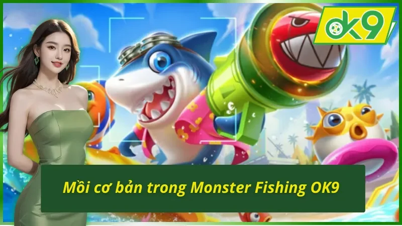 Tìm hiểu về mồi câu hiệu quả với Monster Fishing OK9