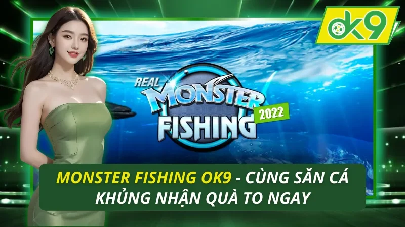Monster Fishing OK9 - Cùng Săn Cá Khủng Nhận Quà To Ngay 1 Monster Fishing OK9