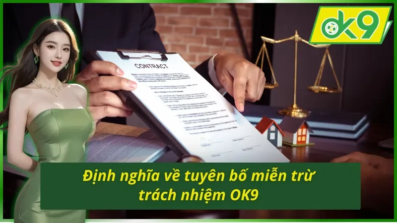 Nội Dung Tuyên Bố Miễn Trừ Trách Nhiệm OK9 Mới Nhất 1 Khái niệm về Tuyên bố miễn trừ trách nhiệm OK9